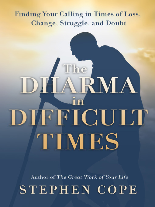 Title details for The Dharma in Difficult Times by Stephen Cope - Available